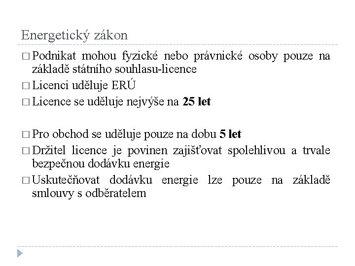 Energetický zákon � Podnikat mohou fyzické nebo právnické osoby pouze na základě státního souhlasu-licence