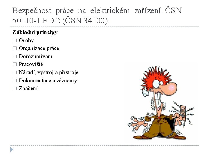 Bezpečnost práce na elektrickém zařízení ČSN 50110 -1 ED. 2 (ČSN 34100) Základní principy