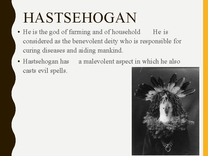 HASTSEHOGAN • He is the god of farming and of household He is considered