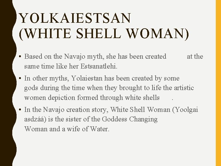 YOLKAIESTSAN (WHITE SHELL WOMAN) • Based on the Navajo myth, she has been created