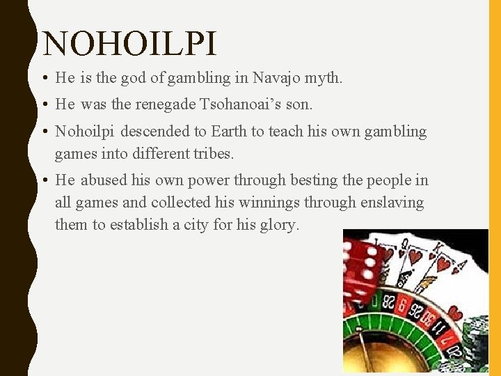 NOHOILPI • He is the god of gambling in Navajo myth. • He was