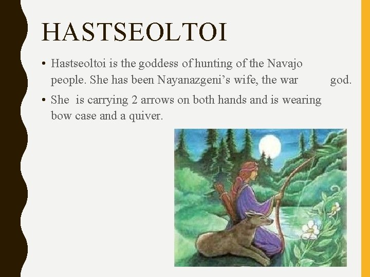 HASTSEOLTOI • Hastseoltoi is the goddess of hunting of the Navajo people. She has
