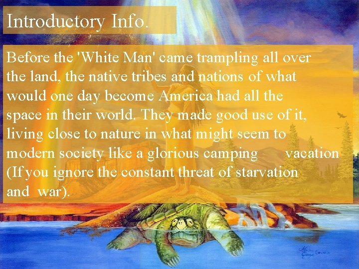 Introductory Info. Before the 'White Man' came trampling all over the land, the native