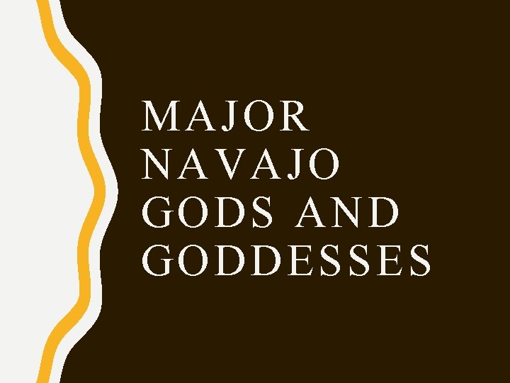 MAJOR NAVAJO GODS AND GODDESSES 