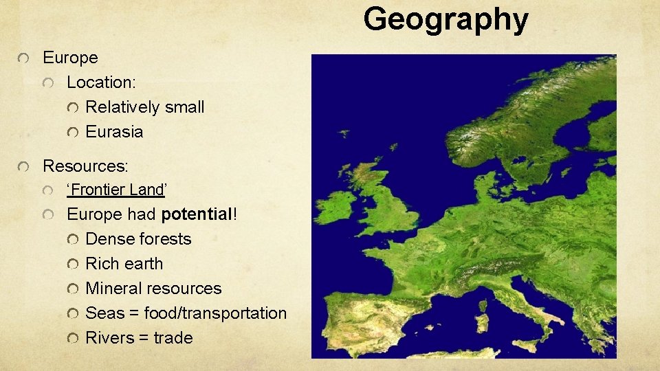 Geography Europe Location: Relatively small Eurasia Resources: ‘Frontier Land’ Europe had potential! Dense forests