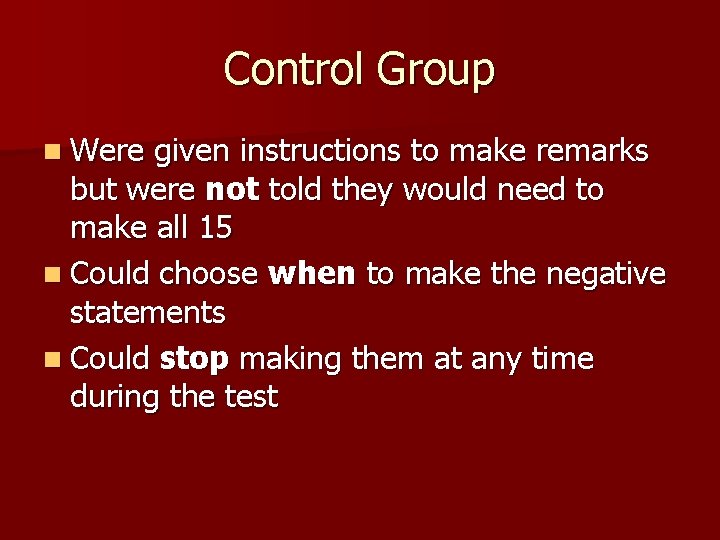 Control Group n Were given instructions to make remarks but were not told they