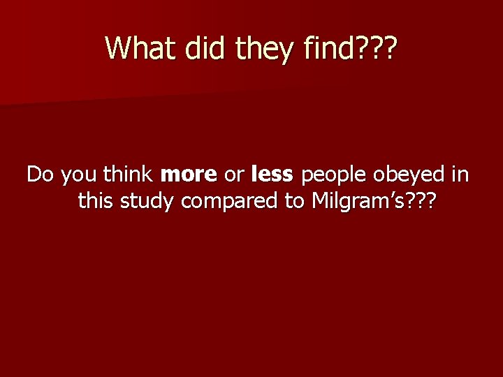 What did they find? ? ? Do you think more or less people obeyed