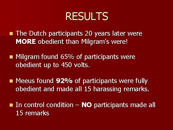 RESULTS n The Dutch participants 20 years later were MORE obedient than Milgram’s were!