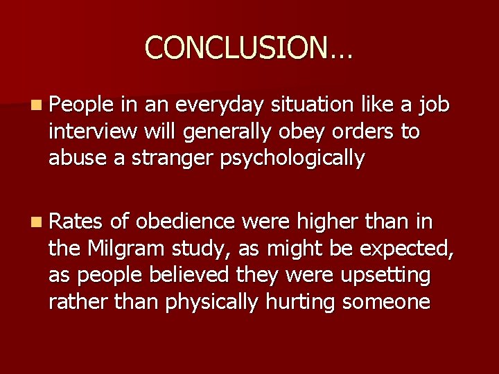 CONCLUSION… n People in an everyday situation like a job interview will generally obey