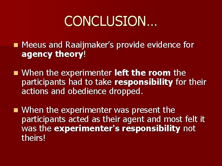 CONCLUSION… n Meeus and Raaijmaker’s provide evidence for agency theory! n When the experimenter