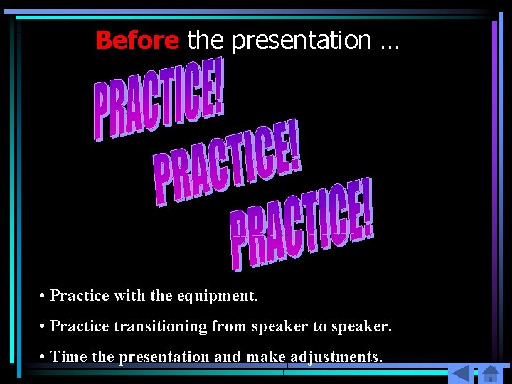 Before the presentation … • Practice with the equipment. • Practice transitioning from speaker