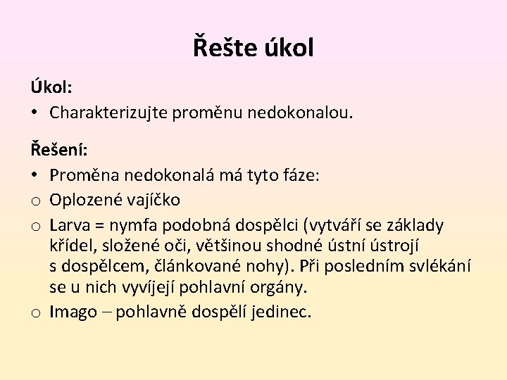 Řešte úkol Úkol: • Charakterizujte proměnu nedokonalou. Řešení: • Proměna nedokonalá má tyto fáze: