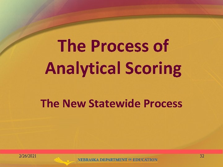 The Process of Analytical Scoring The New Statewide Process 2/26/2021 32 