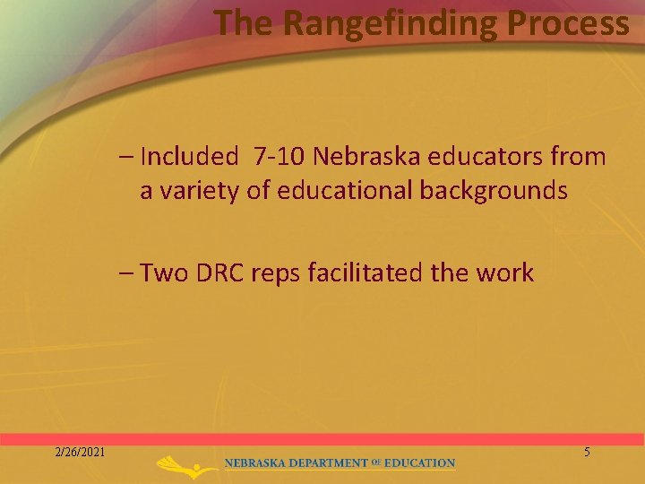 The Rangefinding Process – Included 7 -10 Nebraska educators from a variety of educational