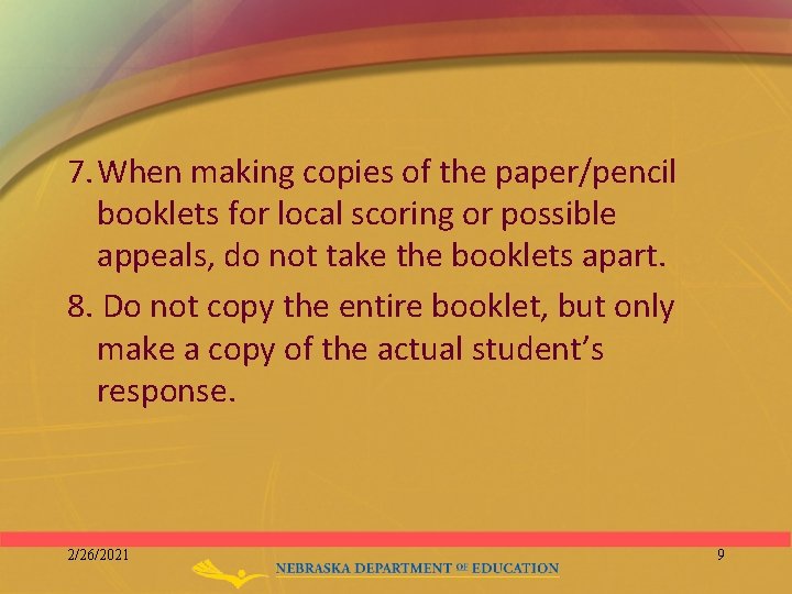 7. When making copies of the paper/pencil booklets for local scoring or possible appeals,