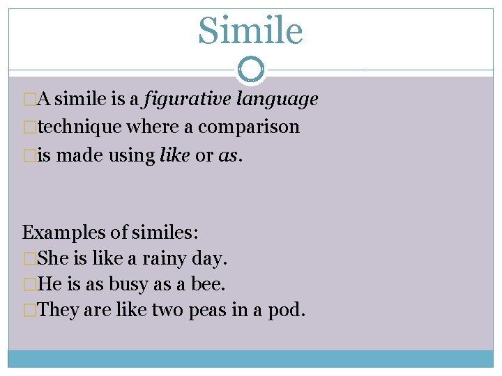 Simile �A simile is a figurative language �technique where a comparison �is made using