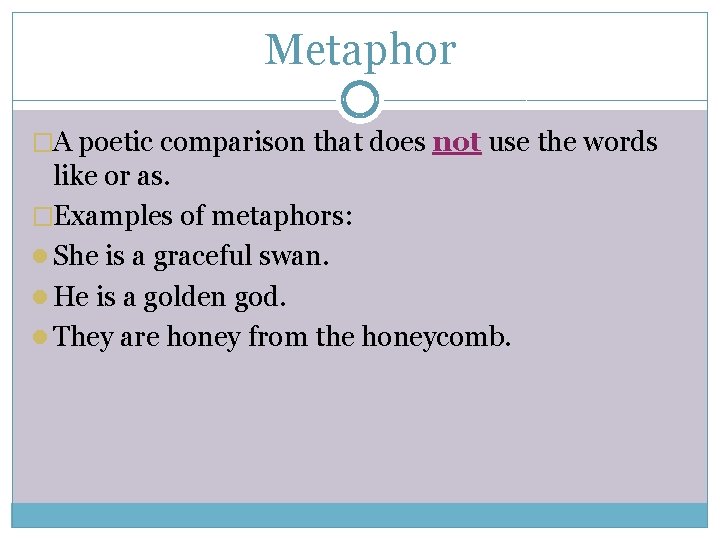 Metaphor �A poetic comparison that does not use the words like or as. �Examples