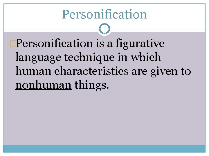 Personification �Personification is a figurative language technique in which human characteristics are given to