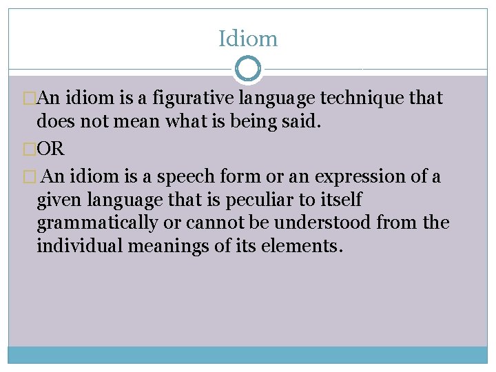 Idiom �An idiom is a figurative language technique that does not mean what is