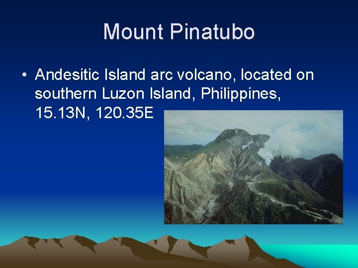 Mount Pinatubo • Andesitic Island arc volcano, located on southern Luzon Island, Philippines, 15.