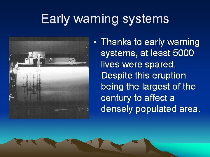 Early warning systems • Thanks to early warning systems, at least 5000 lives were