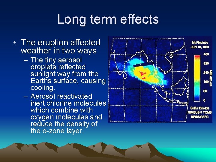 Long term effects • The eruption affected weather in two ways – The tiny