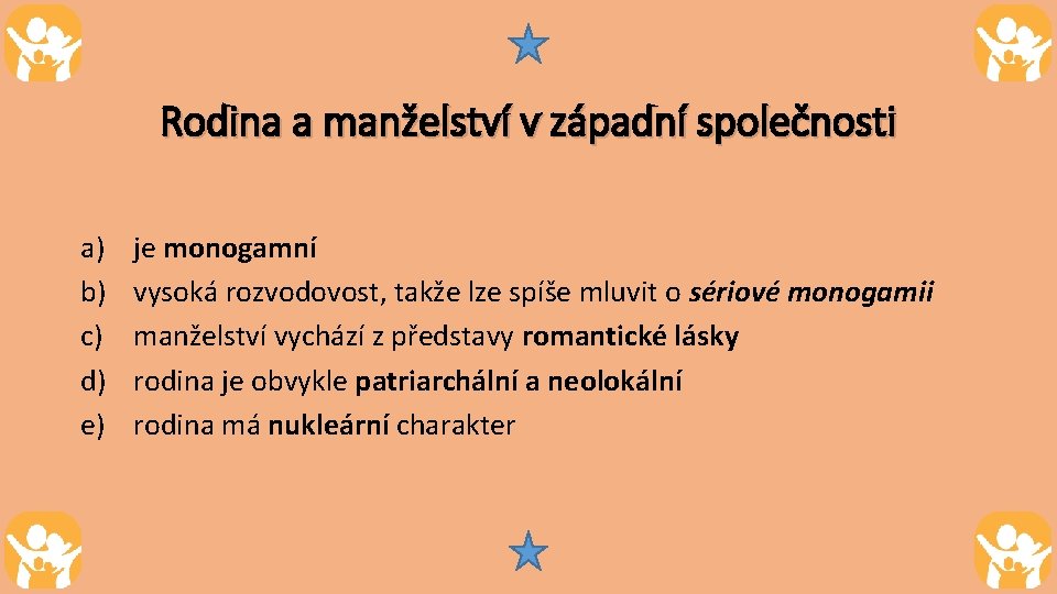 Rodina a manželství v západní společnosti a) b) c) d) e) je monogamní vysoká Rodina a manželství v západní společnosti a) b) c) d) e) je monogamní vysoká