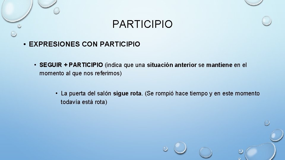 PARTICIPIO • EXPRESIONES CON PARTICIPIO • SEGUIR + PARTICIPIO (indica que una situación anterior