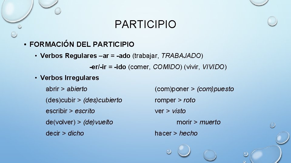 PARTICIPIO • FORMACIÓN DEL PARTICIPIO • Verbos Regulares –ar = -ado (trabajar, TRABAJADO) -er/-ir