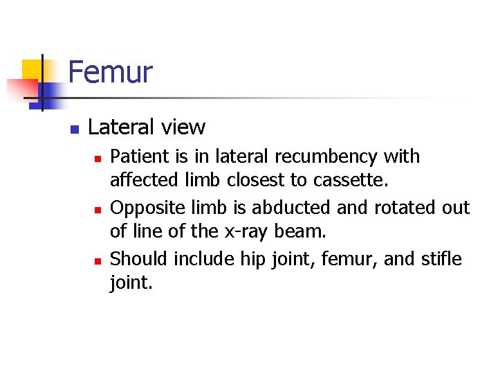 Femur n Lateral view n n n Patient is in lateral recumbency with affected