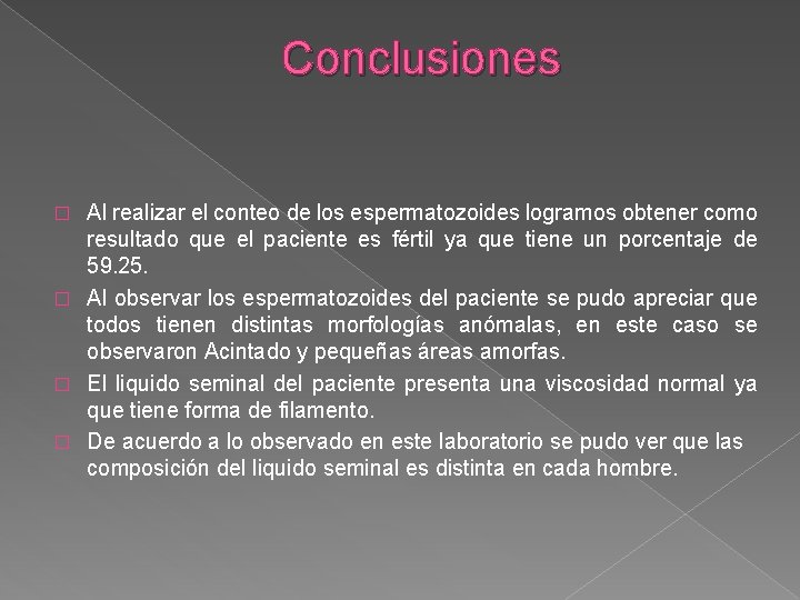 Conclusiones Al realizar el conteo de los espermatozoides logramos obtener como resultado que el