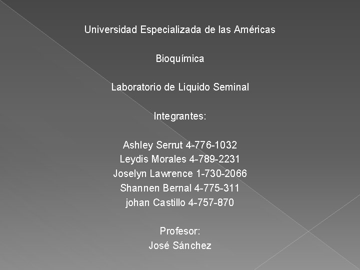 Universidad Especializada de las Américas Bioquímica Laboratorio de Liquido Seminal Integrantes: Ashley Serrut 4