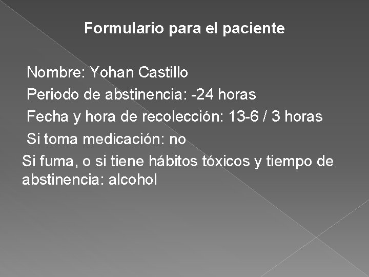 Formulario para el paciente Nombre: Yohan Castillo Periodo de abstinencia: -24 horas Fecha y