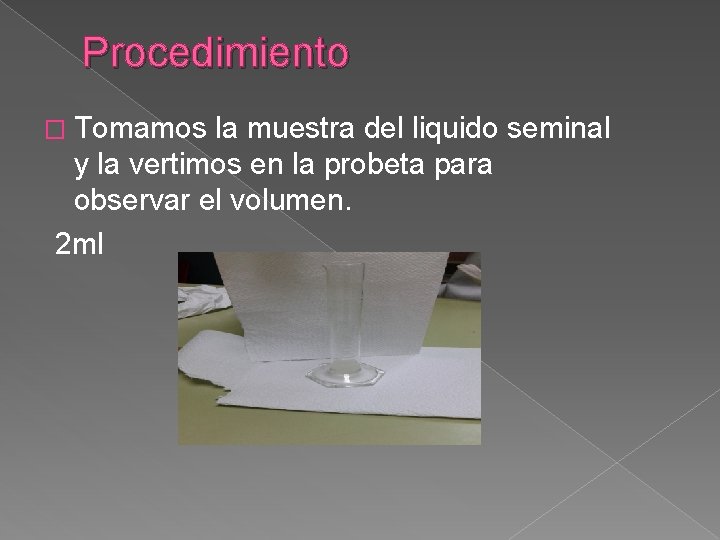 Procedimiento � Tomamos la muestra del liquido seminal y la vertimos en la probeta