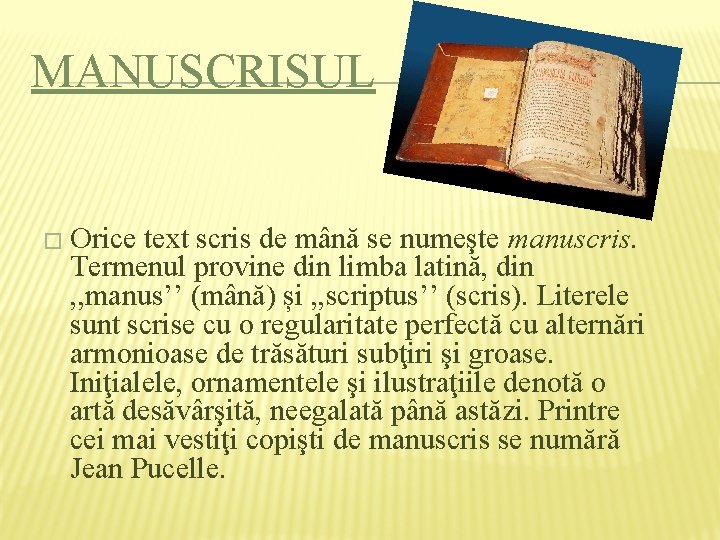 MANUSCRISUL � Orice text scris de mână se numeşte manuscris. Termenul provine din limba