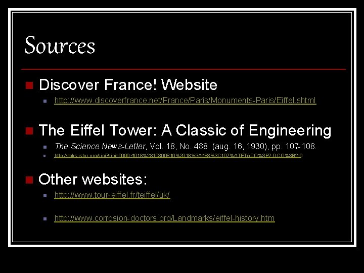 Sources n Discover France! Website n n n http: //www. discoverfrance. net/France/Paris/Monuments-Paris/Eiffel. shtml The