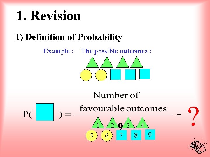 1. Revision I) Definition of Probability Example : The possible outcomes : = 1