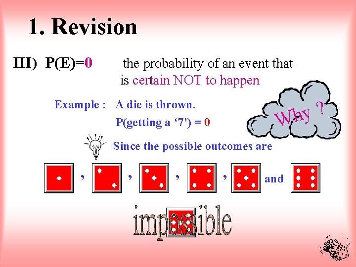 1. Revision III) P(E)=0 the probability of an event that is certain NOT to
