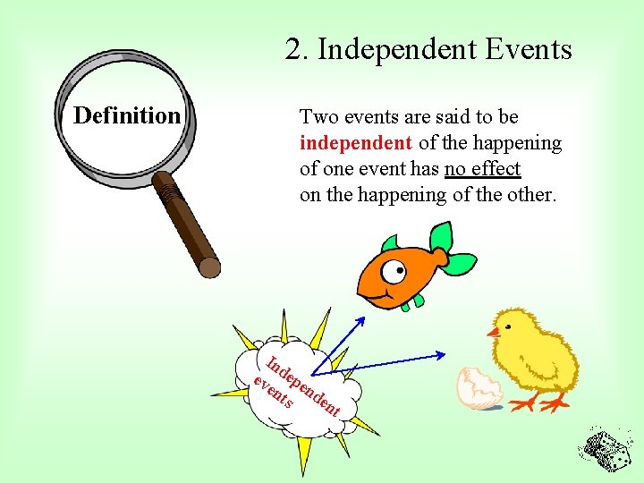 2. Independent Events Definition Two events are said to be independent of the happening