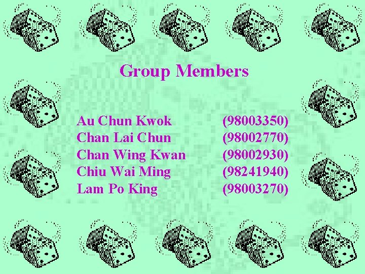 Group Members Au Chun Kwok Chan Lai Chun Chan Wing Kwan Chiu Wai Ming