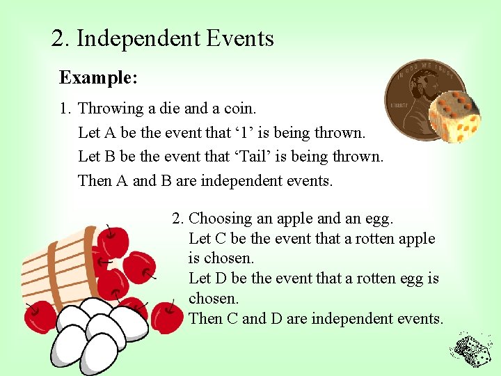2. Independent Events Example: 1. Throwing a die and a coin. Let A be