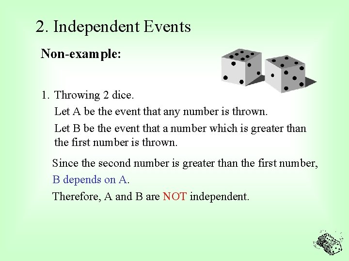 2. Independent Events Non-example: 1. Throwing 2 dice. Let A be the event that