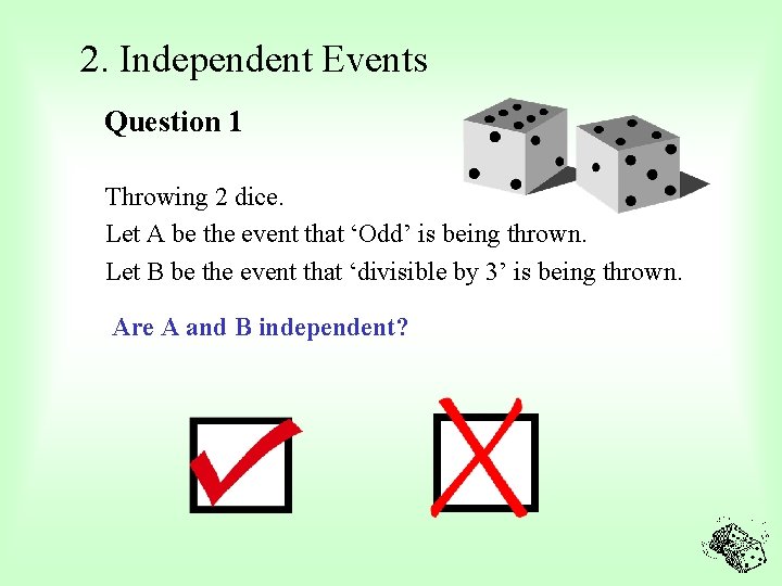 2. Independent Events Question 1 Throwing 2 dice. Let A be the event that