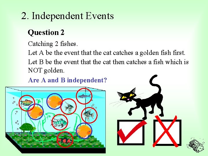 2. Independent Events Question 2 Catching 2 fishes. Let A be the event that