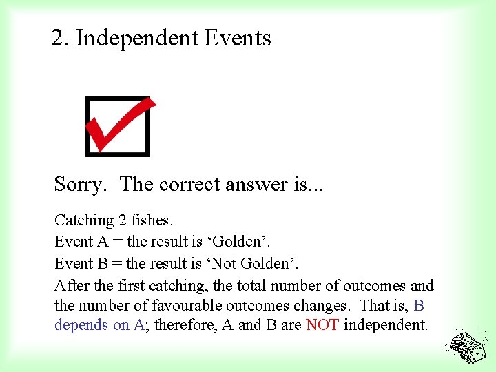 2. Independent Events Sorry. The correct answer is. . . Catching 2 fishes. Event