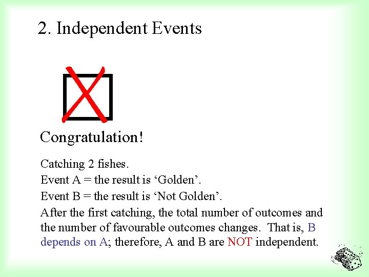 2. Independent Events Congratulation! Catching 2 fishes. Event A = the result is ‘Golden’.
