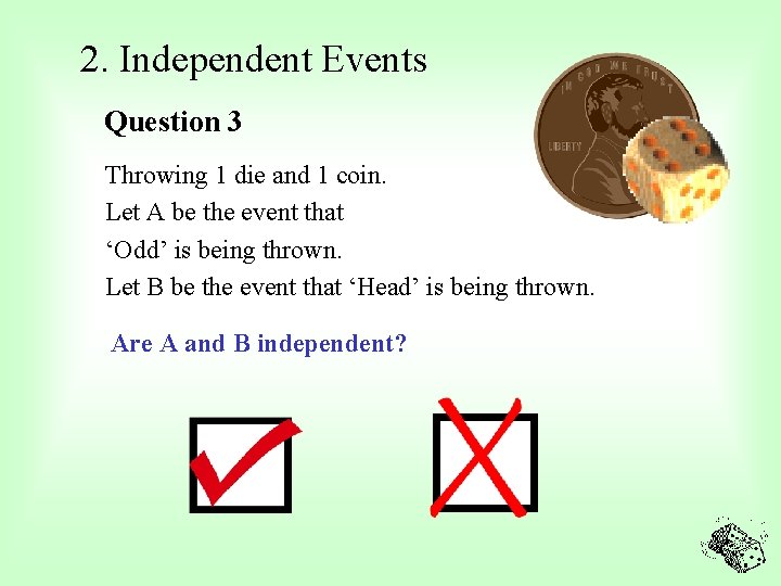 2. Independent Events Question 3 Throwing 1 die and 1 coin. Let A be