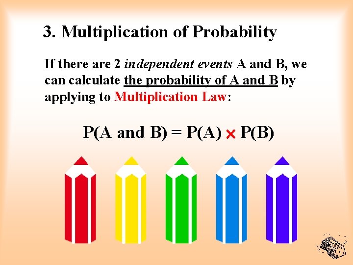 3. Multiplication of Probability If there are 2 independent events A and B, we