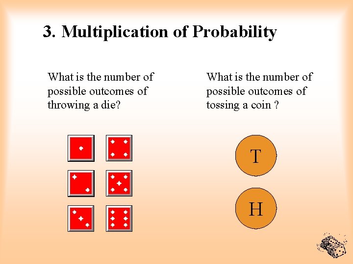 3. Multiplication of Probability What is the number of possible outcomes of throwing a