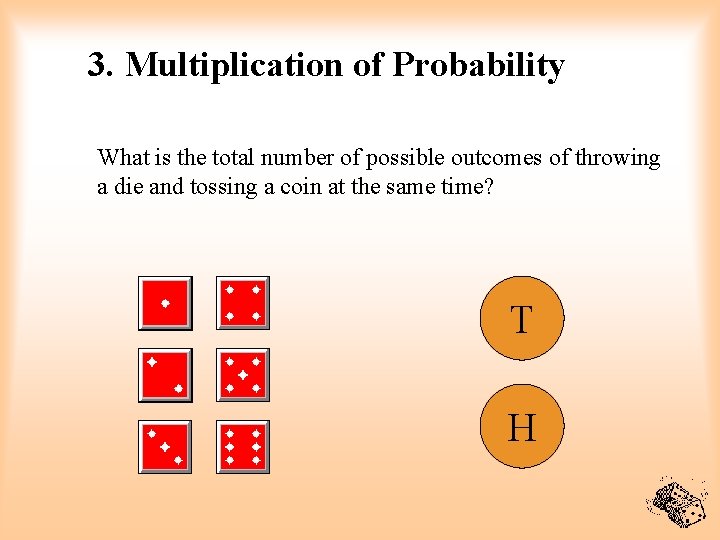 3. Multiplication of Probability What is the total number of possible outcomes of throwing